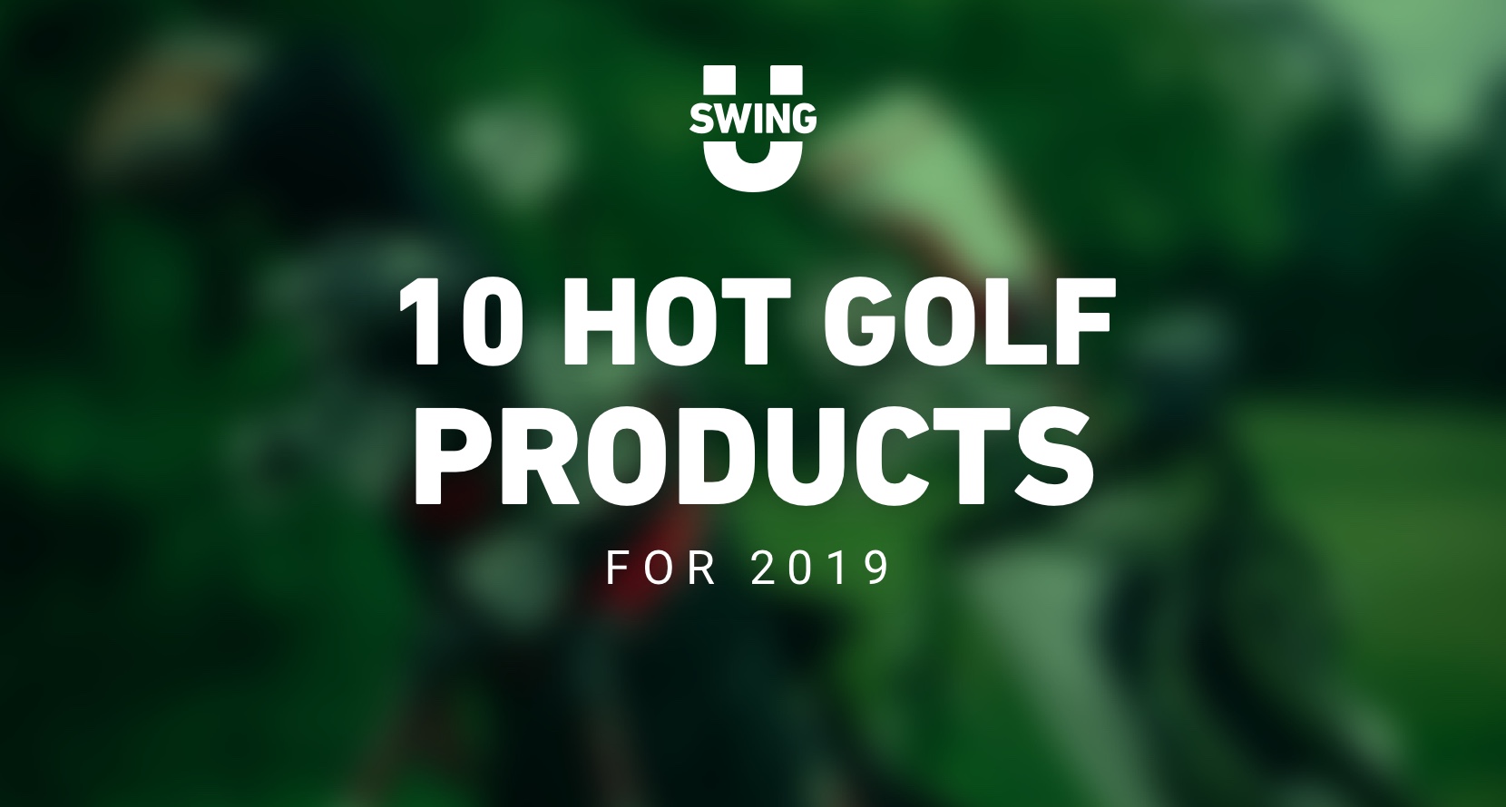 10 Hot Golf Products For 2019
